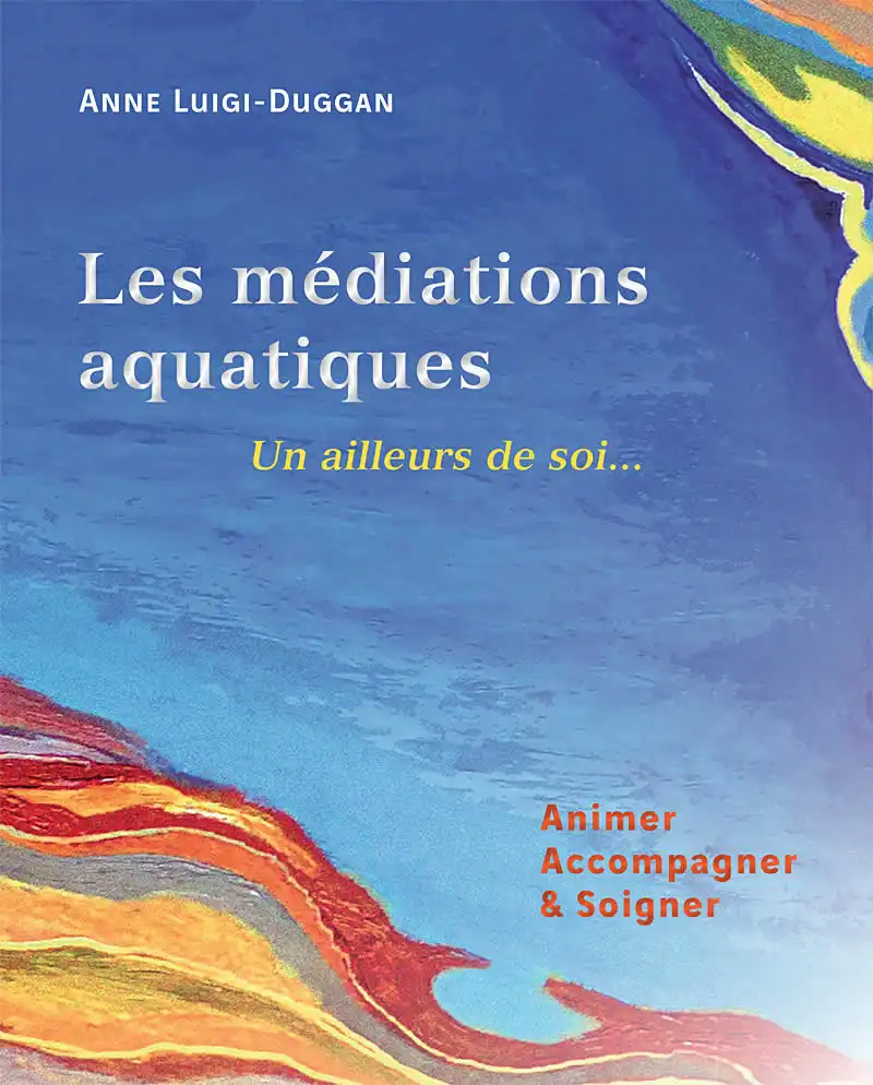 Les médiations aquatiques, un ailleur de soi... Anne Luigi-Duggan